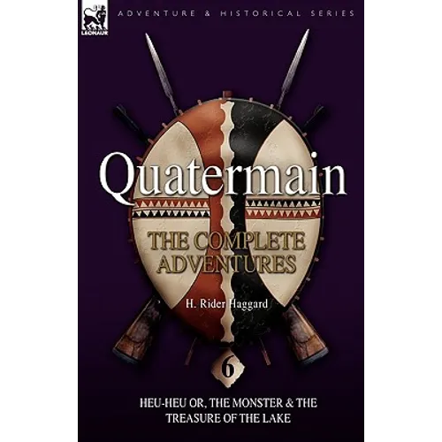 Quatermain: the Complete Adventures: 6-Heu-Heu or, the Monster & The Treasure of the Lake - Paperback
