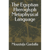 The Egyptian Hieroglyph Metaphysical Language - Paperback