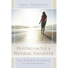 Praying for Your Prodigal Daughter: Hope, Help & Encouragement for Hurting Parents - Paperback