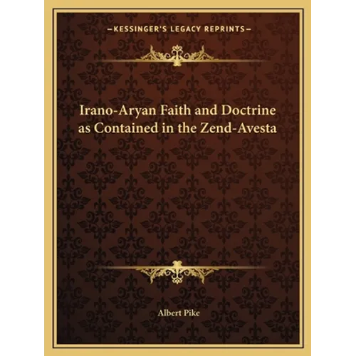 Irano-Aryan Faith and Doctrine as Contained in the Zend-Avesta - Paperback