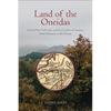 Land of the Oneidas: Central New York State and the Creation of America, from Prehistory to the Present - Paperback
