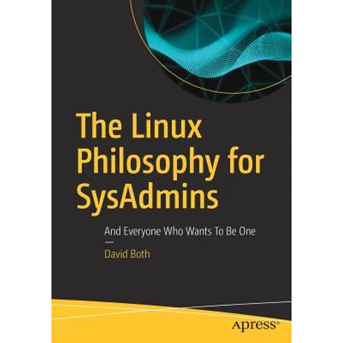 The Linux Philosophy for Sysadmins: And Everyone Who Wants to Be One - Paperback