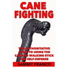 Cane Fighting: The Authoritative Guide to Using the Cane or Walking Stick for Self-Defense - Paperback