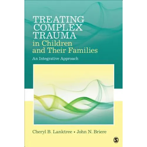 Treating Complex Trauma in Children and Their Families: An Integrative Approach - Paperback