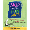 Skip to the Fun Parts: Cartoons and Complaints about the Creative Process - Paperback