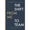 The Shift from Me to Team: Unleashing Sustainable Greatness - Paperback