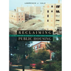 Reclaiming Public Housing: A Half Century of Struggle in Three Public Neighborhoods - Hardcover