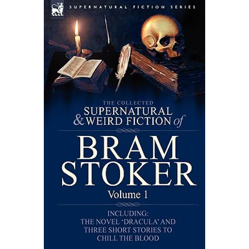 The Collected Supernatural and Weird Fiction of Bram Stoker: 1-Contains the Novel 'Dracula' and Three Short Stories to Chill the Blood - Hardcover