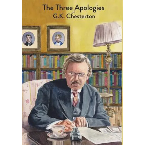 The Three Apologies of G.K. Chesterton: Heretics, Orthodoxy & The Everlasting Man - Hardcover