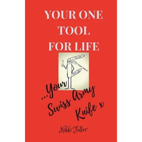 Your One Tool to Life, Your Swiss Army Knife!: No.1 Life Tool Handbook - Paperback