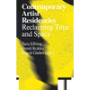 Contemporary Artist Residencies: Reclaiming Time and Space - Paperback