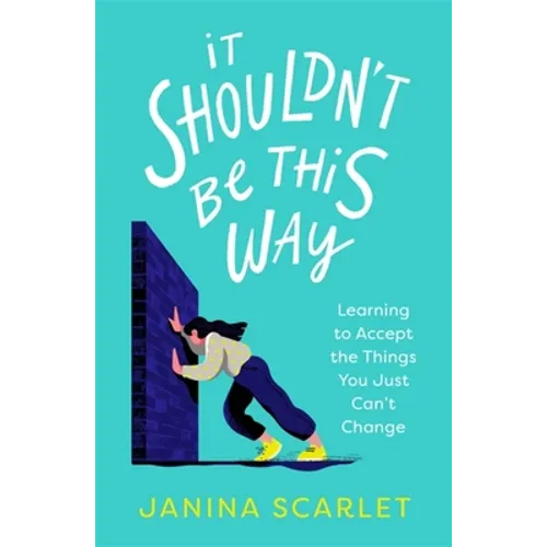It Shouldn't Be This Way: Learning to Accept the Things You Just Can't Change - Paperback