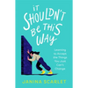 It Shouldn't Be This Way: Learning to Accept the Things You Just Can't Change - Paperback