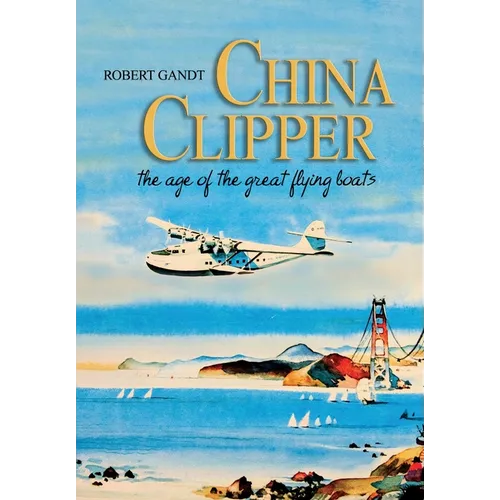 China Clipper: The Age of the Great Flying Boats - Paperback