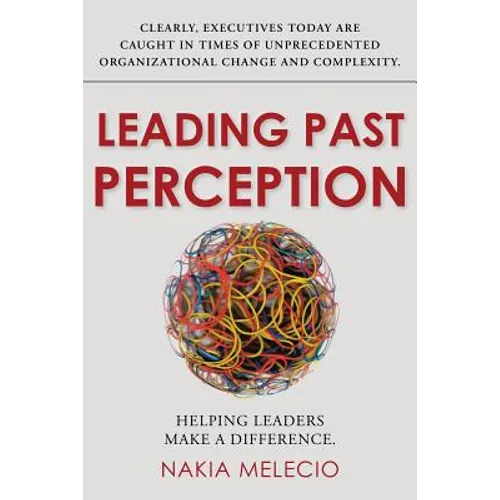 Leading Past Perception: Helping Leaders Make a Difference - Paperback