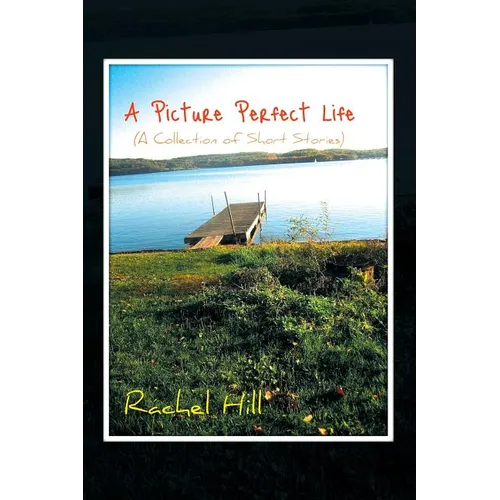 A Picture Perfect Life: (A Collection of Short Stories) - Paperback