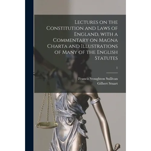 Lectures on the Constitution and Laws of England, With a Commentary on Magna Charta and Illustrations of Many of the English Statutes; 1 - Paperback