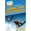 HowExpert Guide to Skiing and Snowboarding: 101 Tips to Learn How to Choose Your Equipment, Find the Best Slopes, and Ski & Snowboard for Fun, Fitness - Paperback