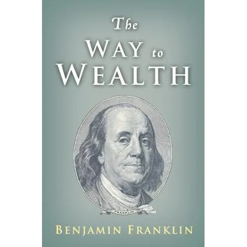 The Way to Wealth: Ben Franklin on Money and Success - Paperback