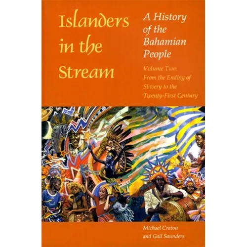 Islanders in the Stream: A History of the Bahamian People: Volume Two: From the Ending of Slavery to the Twenty-First Century - Paperback
