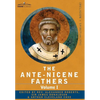 The Ante-Nicene Fathers: The Writings of the Fathers Down to A.D. 325 Volume I - The Apostolic Fathers with Justin Martyr and Irenaeus - Hardcover
