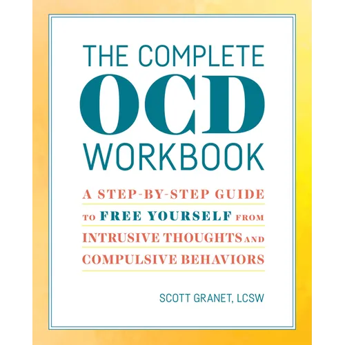 The Complete Ocd Workbook: A Step-By-Step Guide to Free Yourself from Intrusive Thoughts and Compulsive Behaviors - Paperback