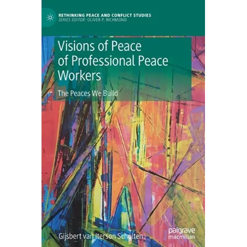 Visions of Peace of Professional Peace Workers: The Peaces We Build - Hardcover