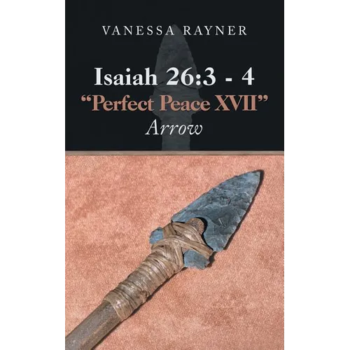 Isaiah 26: 3 - 4 "Perfect Peace Xvii" Arrow - Paperback