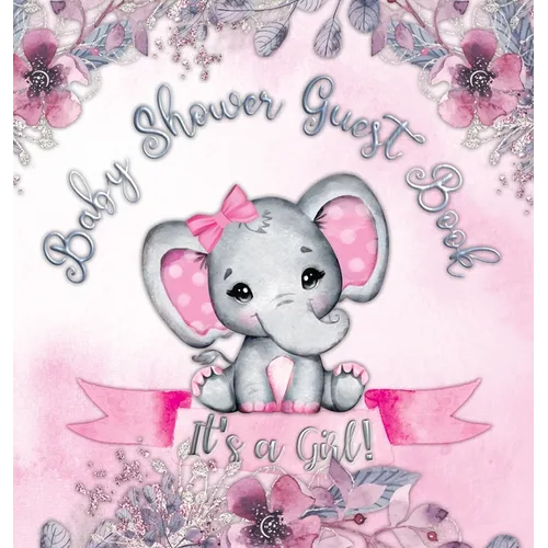 It's a Girl! Baby Shower Guest Book: Cute Elephant Square Hardcover Baby Shower Guest Book for Girls, Pink Floral Theme - Sign-In, Wishes for Baby & P - Hardcover