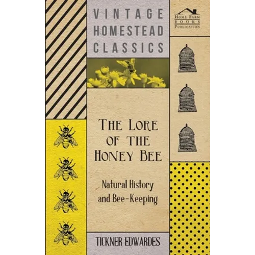 The Lore of the Honey Bee - Natural History and Bee-Keeping - Hardcover