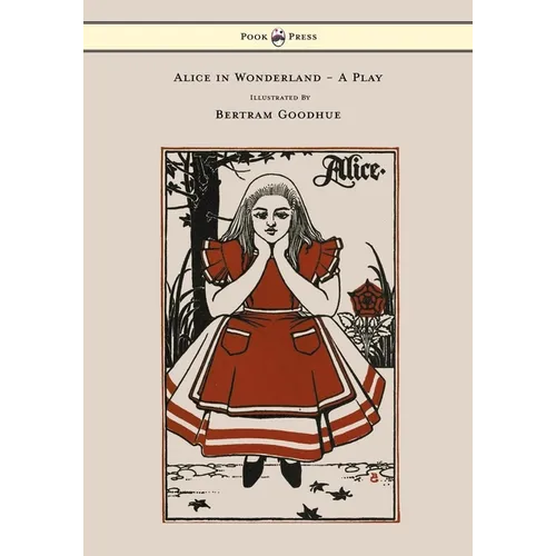 Alice in Wonderland - A Play - With Illustrations by Bertram Goodhue - Paperback