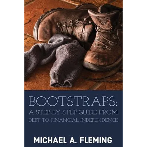 Bootstraps: A Step-by-Step Guide from Debt to Financial Independence - Paperback