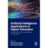 Artificial Intelligence Applications in Higher Education: Theories, Ethics, and Case Studies for Universities - Paperback