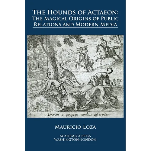 The hounds of Actaeon: the magical origins of public relations and modern media - Paperback