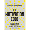 The Motivation Code: Discover The Hidden Forces That Drive Your Best Work - Hardcover