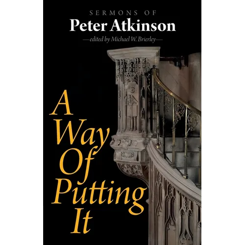 A Way of Putting It: Sermons of Peter Atkinson - Paperback
