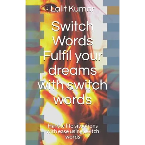Switch Words: Fulfil your dreams with switch words: Handle life situations with ease using switch words - Paperback