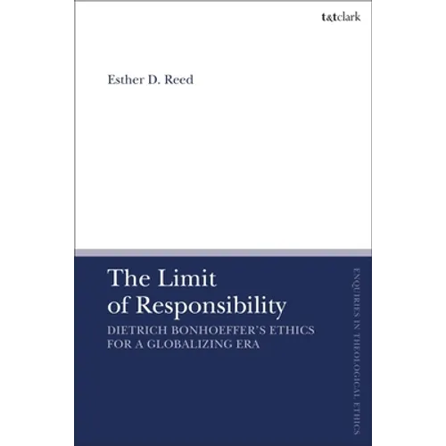 The Limit of Responsibility: Dietrich Bonhoeffer's Ethics for a Globalizing Era - Paperback