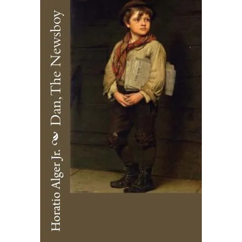 Dan, The Newsboy Horatio Alger Jr. - Paperback