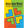 Avoid Hard Work!: ...And Other Encouraging Problem-Solving Tips for the Young, the Very Young, and the Young at Heart - Paperback