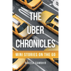 The Uber Chronicles: Mini Stories on the Go - Paperback