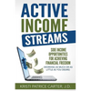 Active Income Streams: Side Income Opportunities For Achieving Financial Freedom (Working As Much or As Little As You Desire) - Paperback