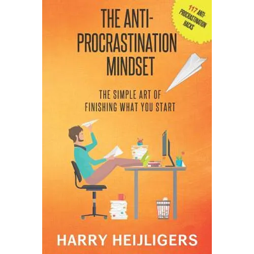 The Anti-Procrastination Mindset: The Simple Art Of Finishing What You Start - Paperback