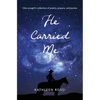 He Carried Me: One cowgirl's collection of poems, prayers and ponies - Paperback