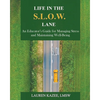 Life in the S.L.O.W. Lane: An Educator's Guide for Managing Stress and Maintaining Well-Being - Paperback