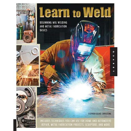 Learn to Weld: Beginning MIG Welding and Metal Fabrication Basics - Paperback