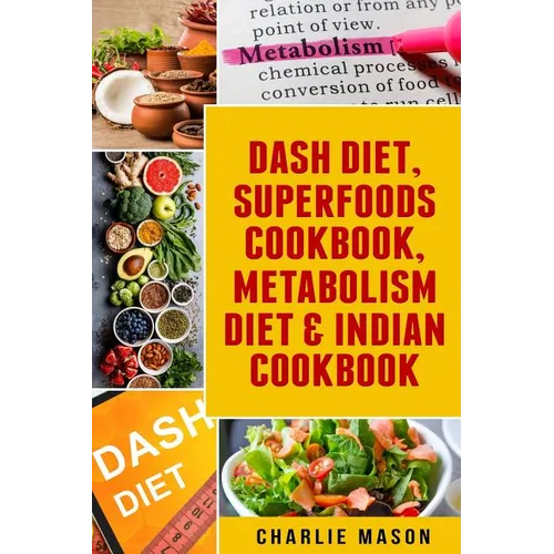 Dash Diet, Superfoods Cookbook, Metabolism Diet & Indian Cookbook - Paperback