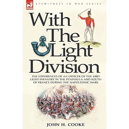 With the Light Division: the Experiences of an Officer of the 43rd Light Infantry in the Peninsula and South of France During the Napoleonic Wars - Paperback