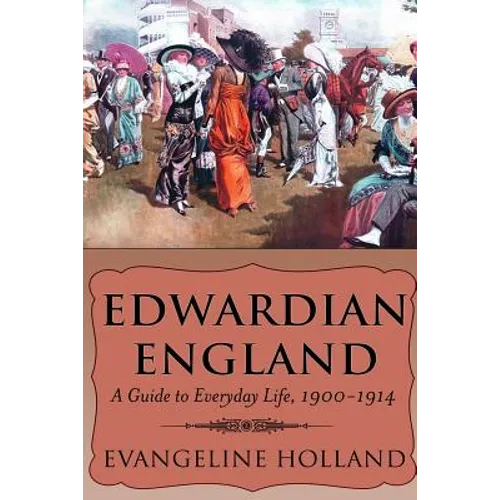 Edwardian England: A Guide to Everyday Life, 1900-1914 - Paperback