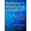 Resilience in Healthcare Leadership: Practical Strategies and Self-Assessment Tools for Identifying Strengths and Weaknesses - Paperback